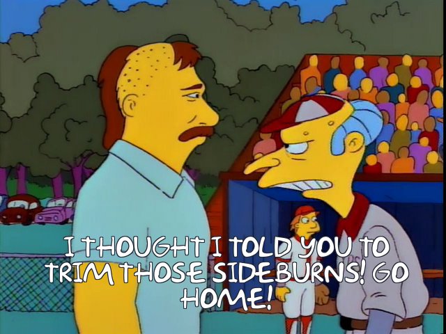 1073918.jpg?b64lines=IEkgdGhvdWdodCBJIHRvbGQgeW91IHRvCiB0cmltIHRob3NlIHNpZGVidXJucyEgR28KIGhvbWUh