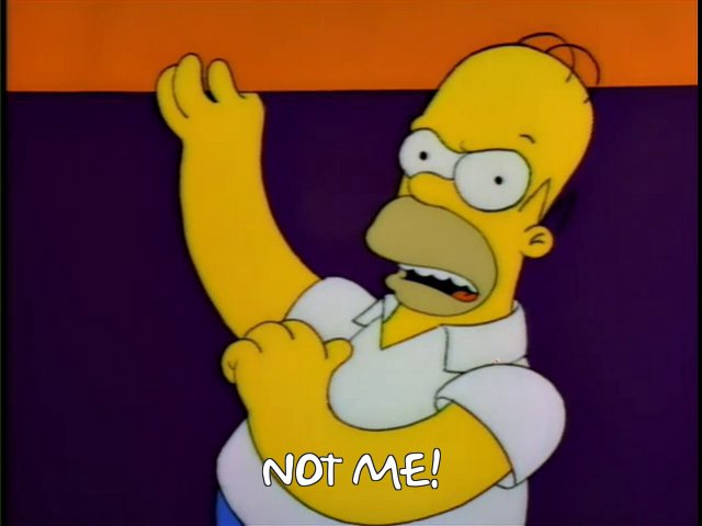 https://frinkiac.com/meme/S04E19/1278810.jpg?b64lines=bm90IG1lIQ==