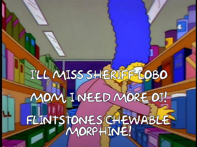 Frinkiac - S04E21 - I'LL MISS SHERIFF LOBO MOM, I NEED MORE OJ
