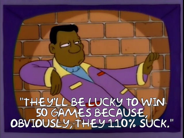 419468.jpg?b64lines=IlRoZXknbGwgYmUgbHVja3kgdG8gd2luCjUwIGdhbWVzIGJlY2F1c2UsCm9idmlvdXNseSwgdGhleSAxMTAlIHN1Y2suIg==