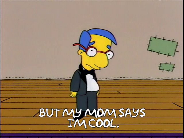 Frinkiac - S05E18 - BUT MY MOM SAYS I'M COOL.