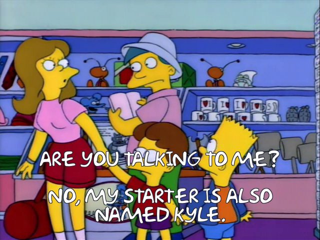 744126.jpg?b64lines=IEFyZSB5b3UgdGFsa2luZyB0byBtZT8gCgpObywgbXkgc3RhcnRlciBpcyBhbHNvCm5hbWVkIEt5bGUu