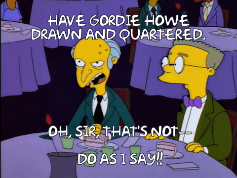 C. Montgomery Burns ordering the death of Gordie Howe